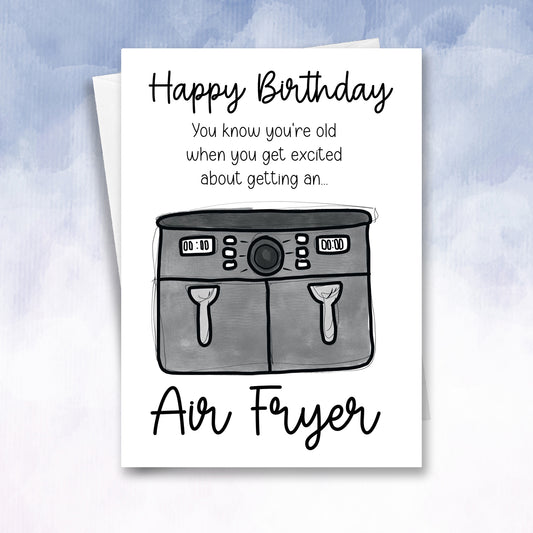 Funny Birthday Card - You're Getting Old Air Fryer